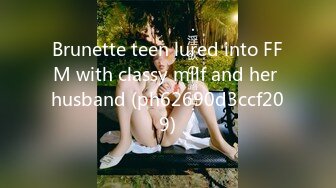 Brunette teen lured into FFM with classy milf and her husband (ph62690d3ccf209)